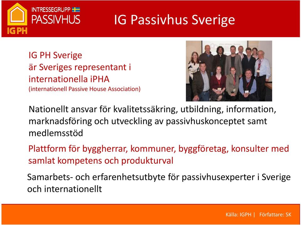 utveckling av passivhuskonceptet samt medlemsstöd Plattform för byggherrar, kommuner, byggföretag, konsulter