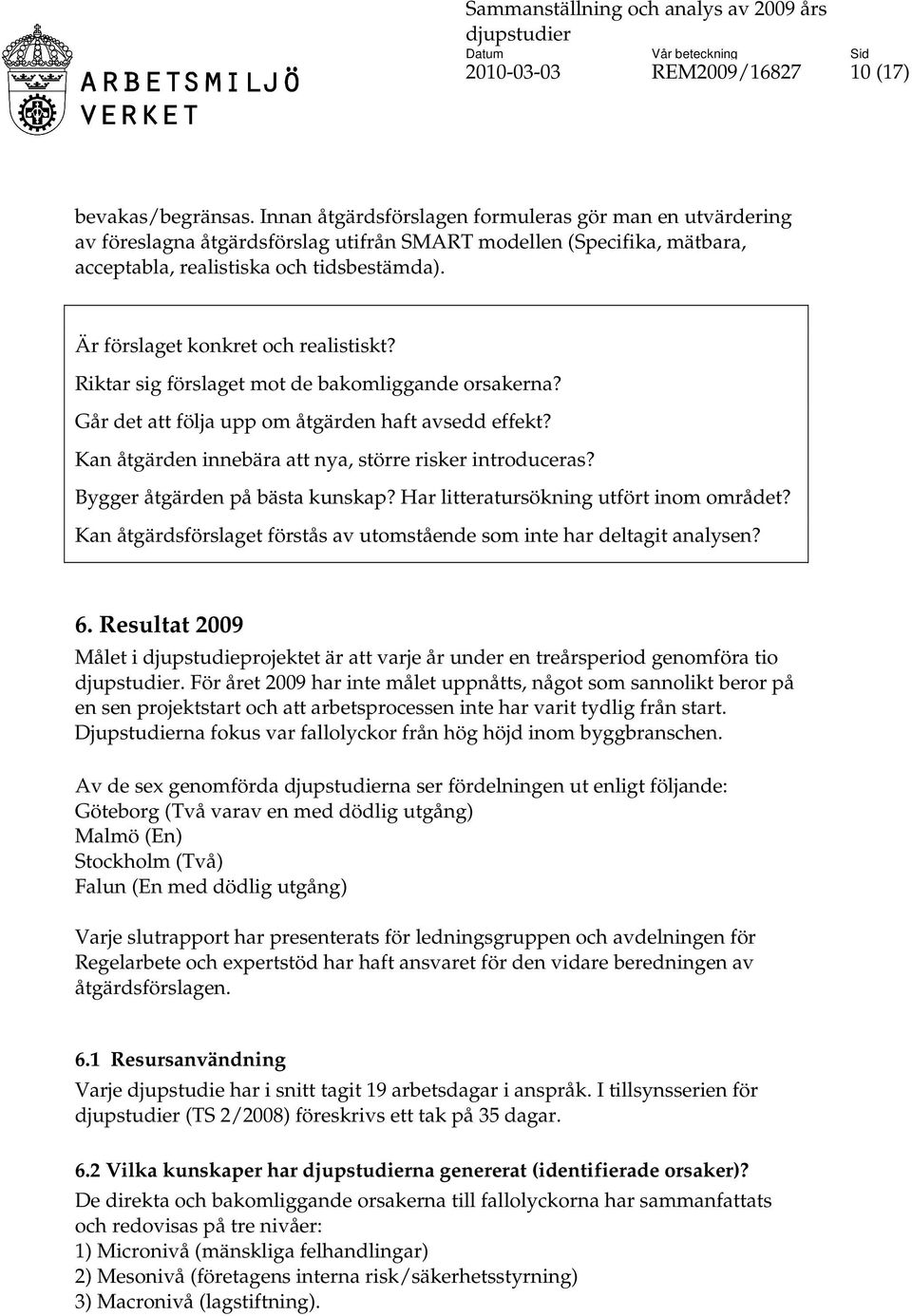 Är förslaget konkret och realistiskt? Riktar sig förslaget mot de bakomliggande orsakerna? Går det att följa upp om åtgärden haft avsedd effekt?