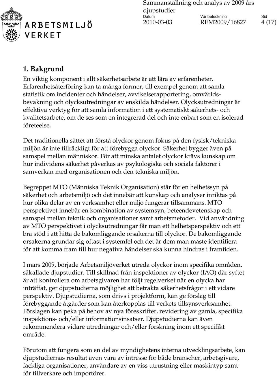 Olycksutredningar är effektiva verktyg för att samla information i ett systematiskt säkerhets- och kvalitetsarbete, om de ses som en integrerad del och inte enbart som en isolerad företeelse.