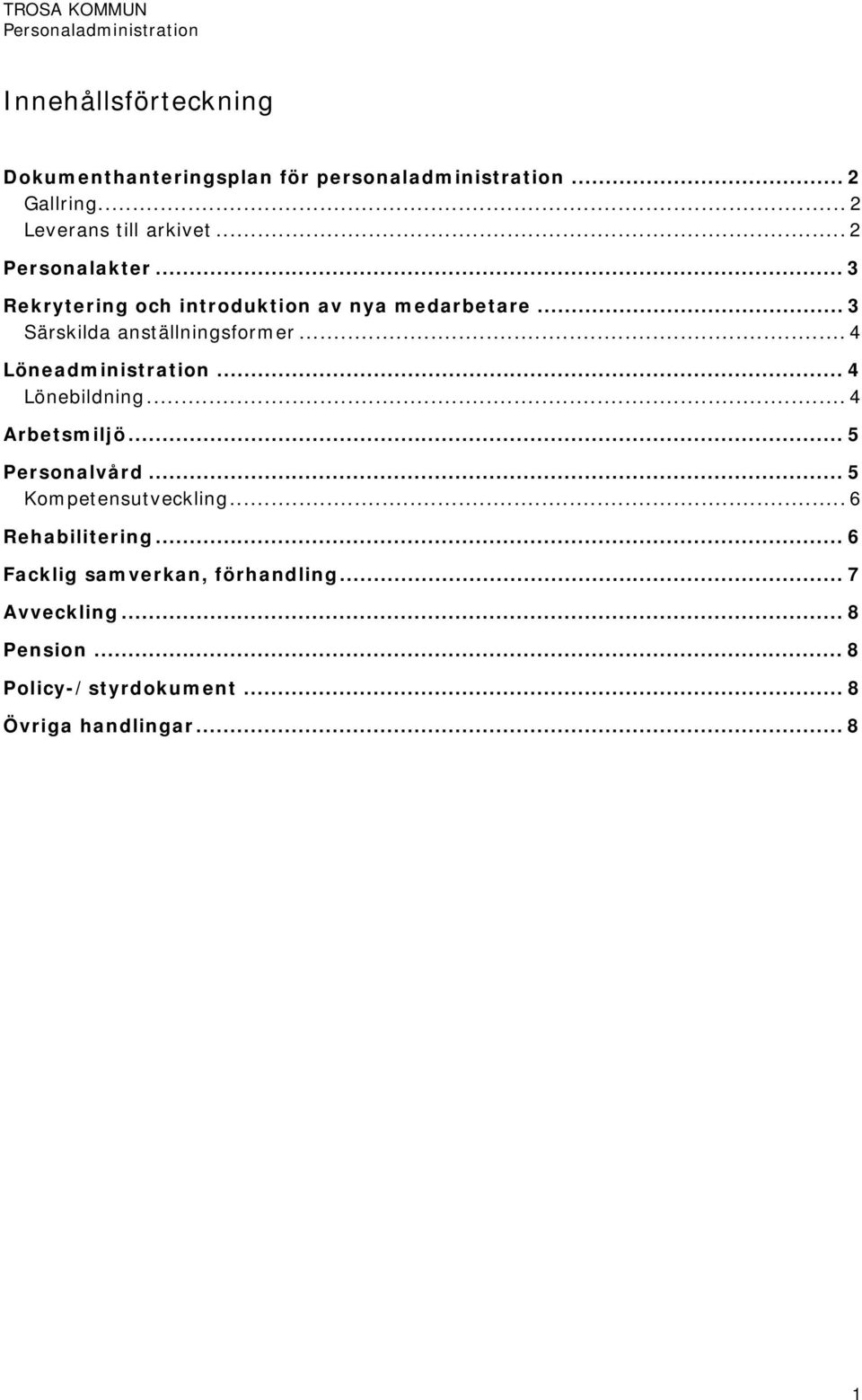 .. 4 Löneadministration... 4 Lönebildning... 4 Arbetsmiljö... 5 Personalvård... 5 Kompetensutveckling.