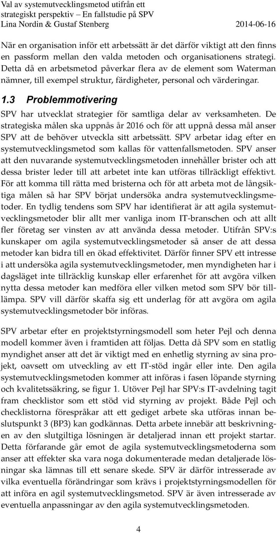 3 Problemmotivering SPV har utvecklat strategier för samtliga delar av verksamheten.