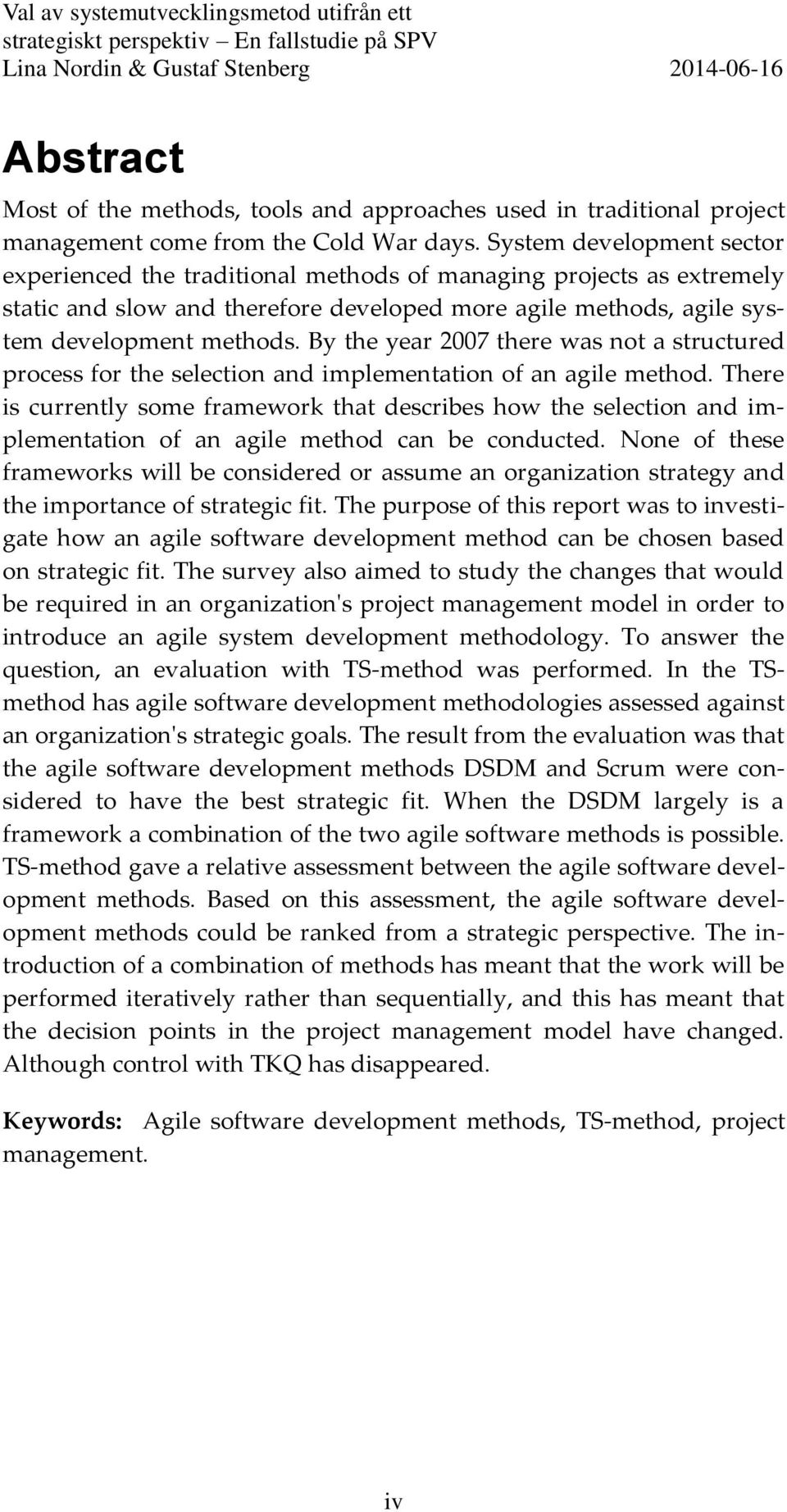 By the year 2007 there was not a structured process for the selection and implementation of an agile method.
