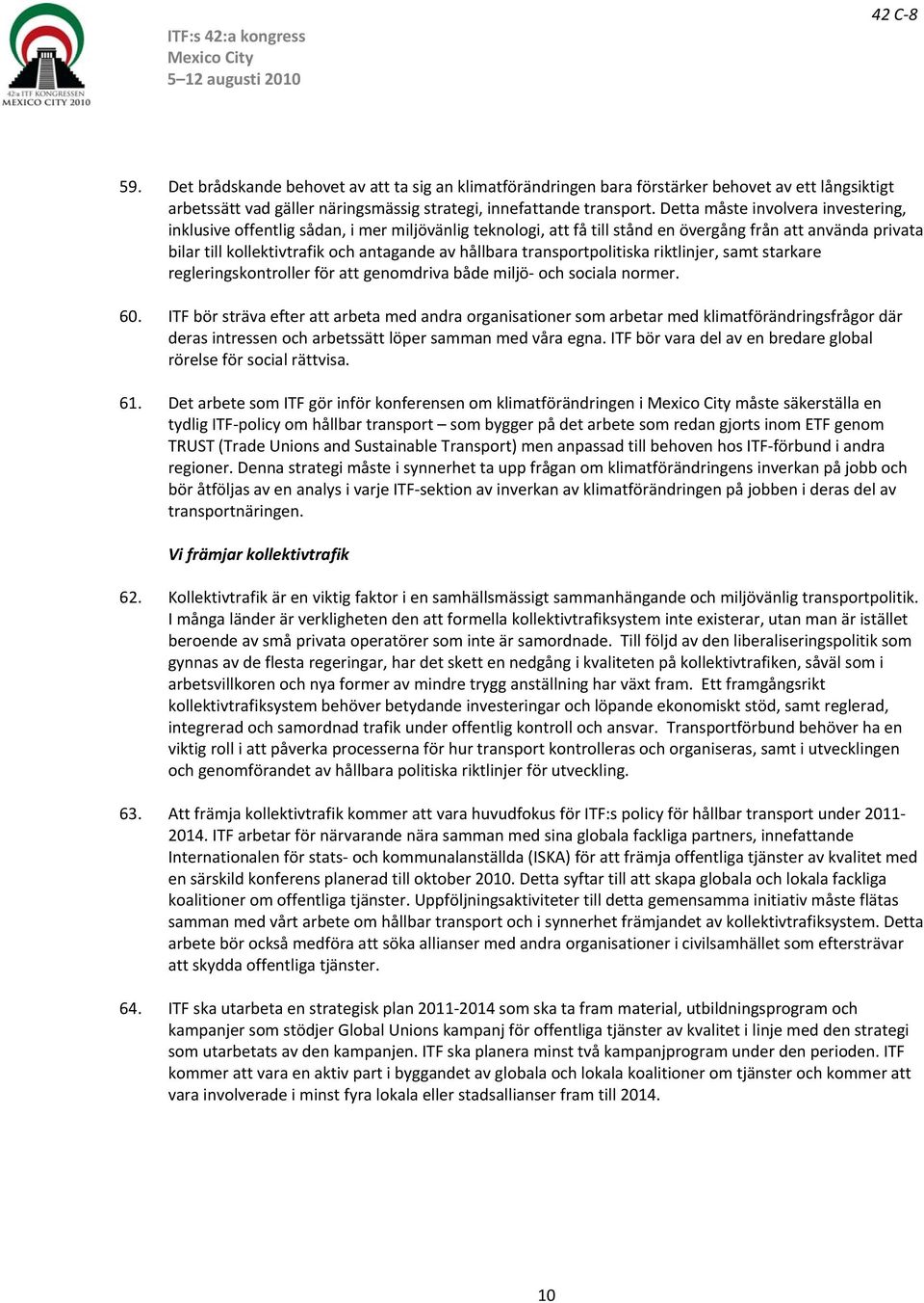 transportpolitiska riktlinjer, samt starkare regleringskontroller för att genomdriva både miljö och sociala normer. 60.