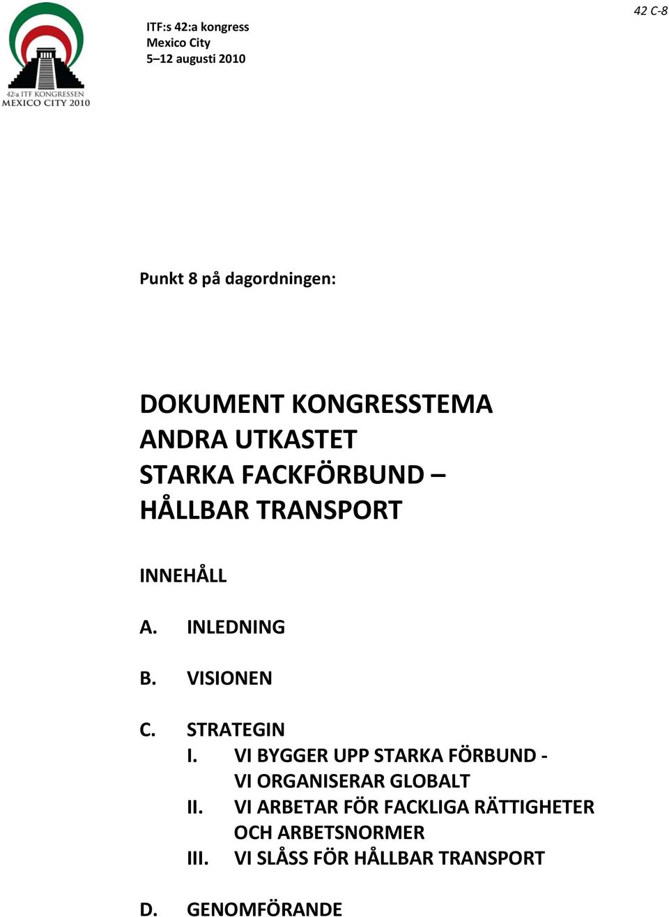 STRATEGIN I. VI BYGGER UPP STARKA FÖRBUND VI ORGANISERAR GLOBALT II.