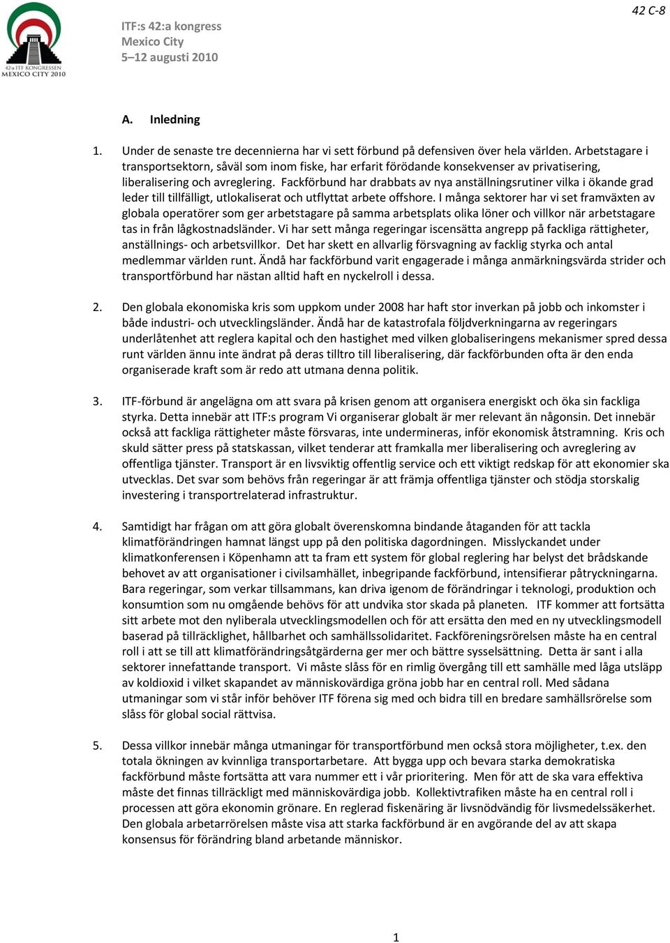 Fackförbund har drabbats av nya anställningsrutiner vilka i ökande grad leder till tillfälligt, utlokaliserat och utflyttat arbete offshore.