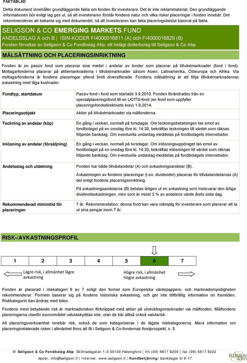 Det rekommenderas att bekanta sig med dokumentet, så att investeraren kan fatta placeringsbeslut baserat på fakta.