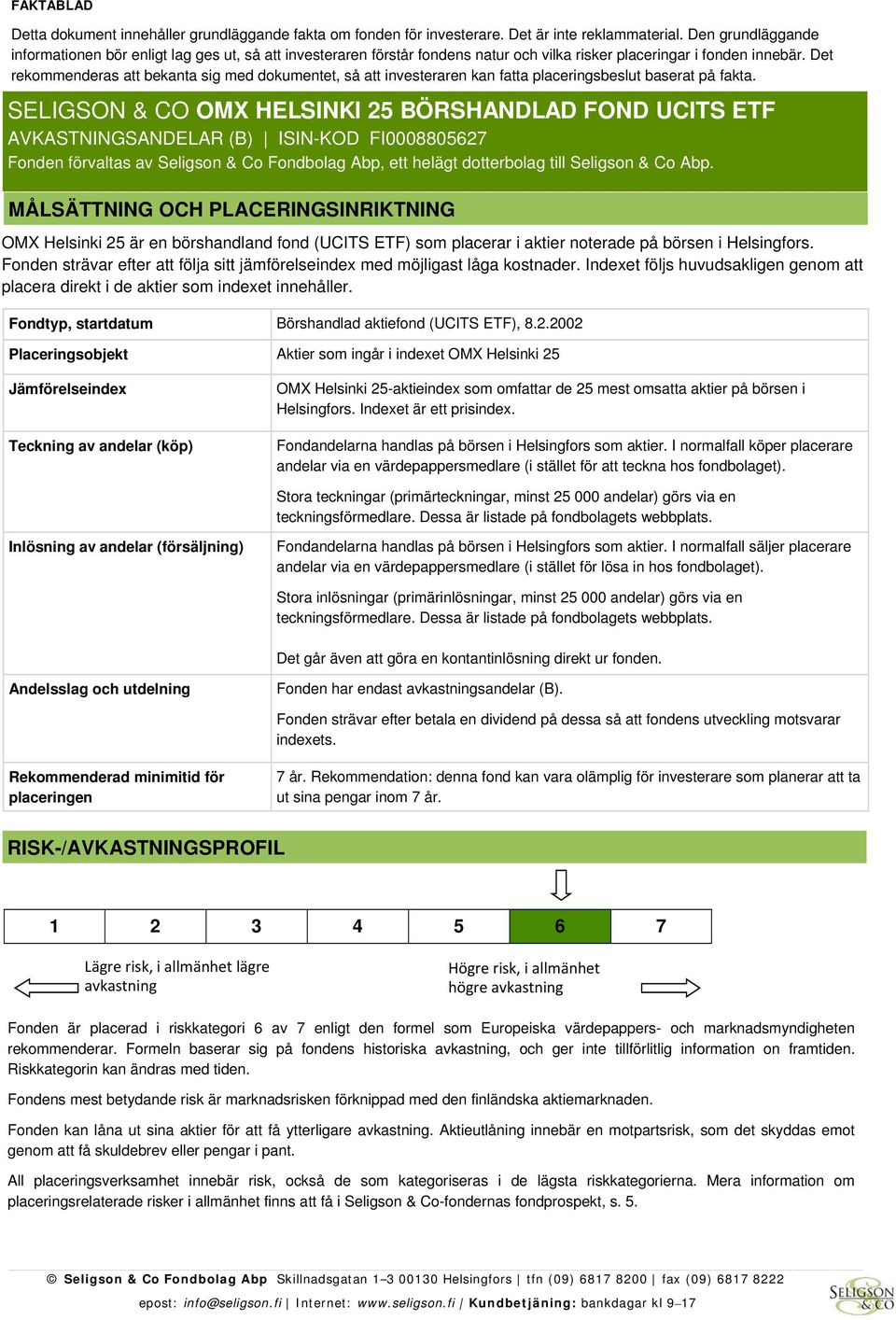 Det rekommenderas att bekanta sig med dokumentet, så att investeraren kan fatta placeringsbeslut baserat på fakta.