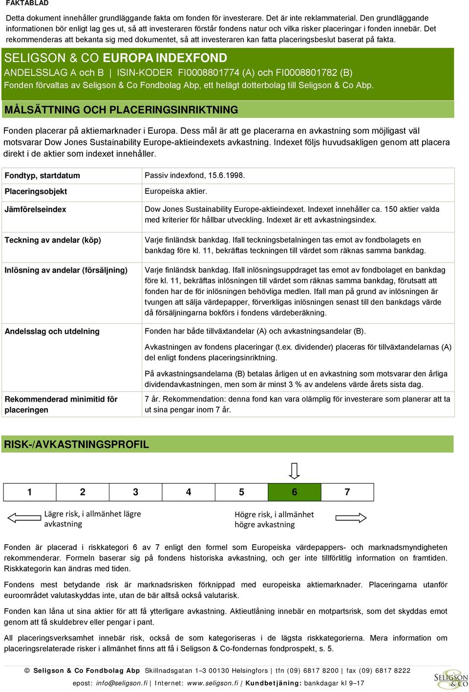 Det rekommenderas att bekanta sig med dokumentet, så att investeraren kan fatta placeringsbeslut baserat på fakta.