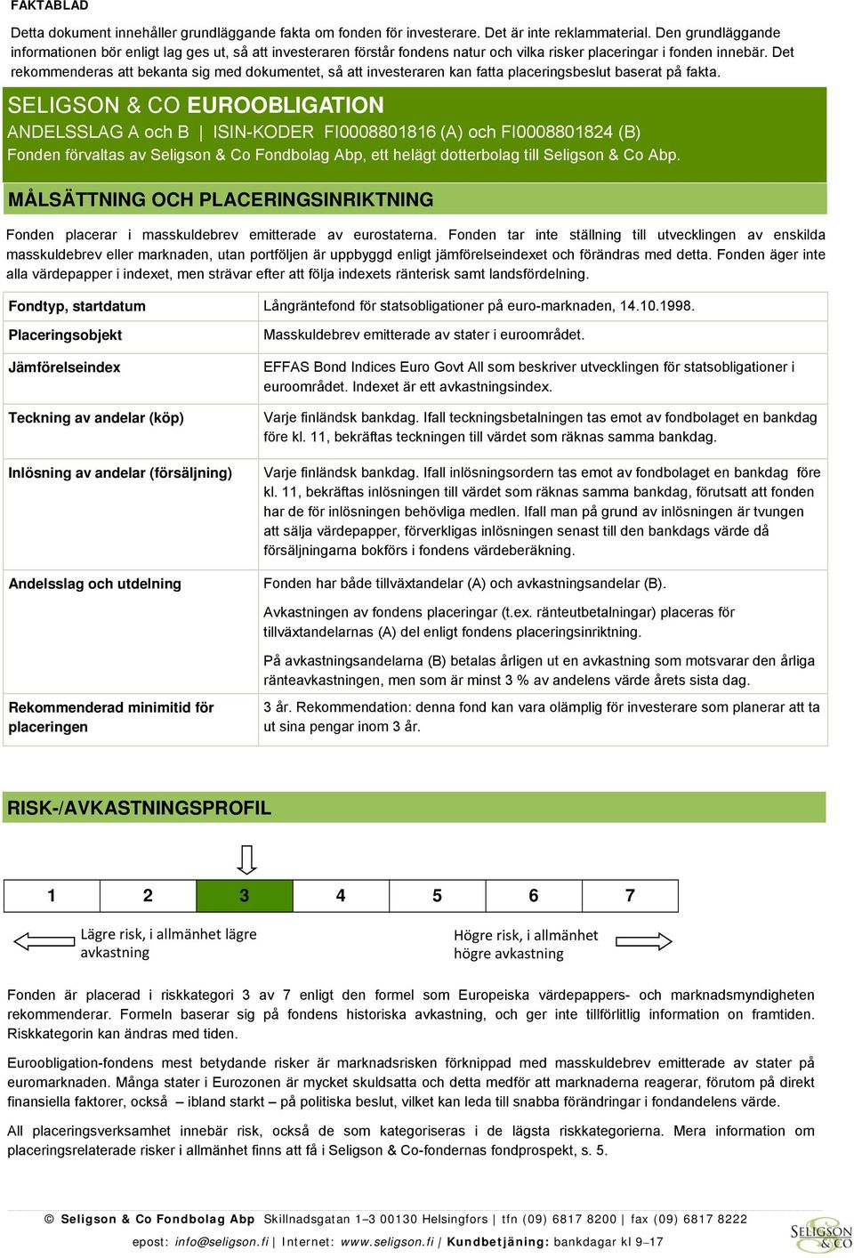 Det rekommenderas att bekanta sig med dokumentet, så att investeraren kan fatta placeringsbeslut baserat på fakta.