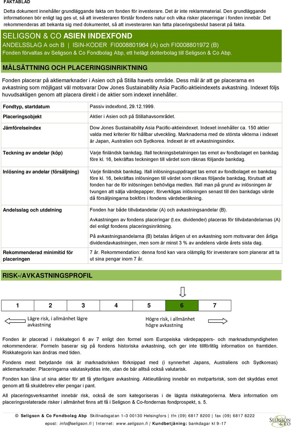 Det rekommenderas att bekanta sig med dokumentet, så att investeraren kan fatta placeringsbeslut baserat på fakta.