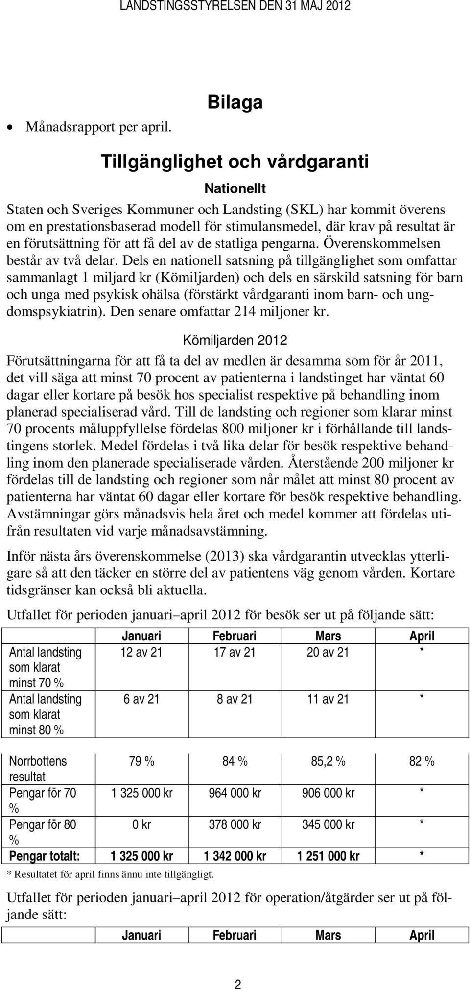 förutsättning för att få del av de statliga pengarna. Överenskommelsen består av två delar.