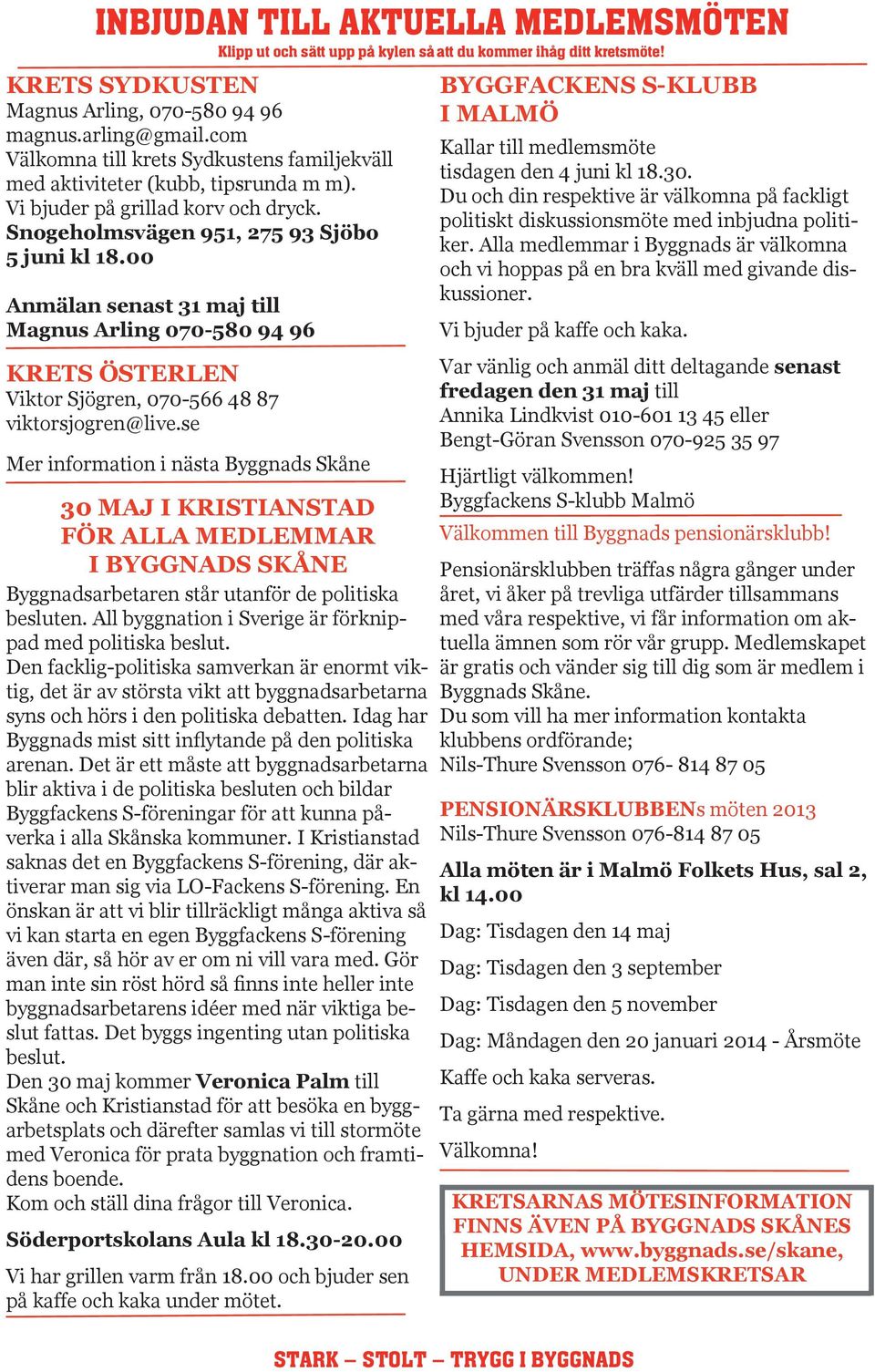 00 Anmälan senast 31 maj till Magnus Arling 070-580 94 96 KRETS ÖSTERLEN Viktor Sjögren, 070-566 48 87 viktorsjogren@live.