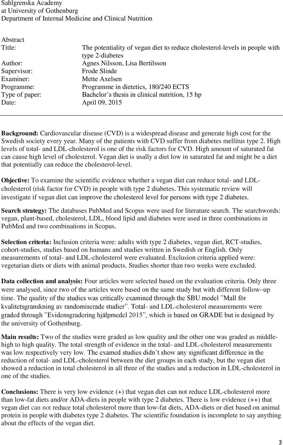 nutrition, 15 hp Date: April 09, 2015 Background: Cardiovascular disease (CVD) is a widespread disease and generate high cost for the Swedish society every year.