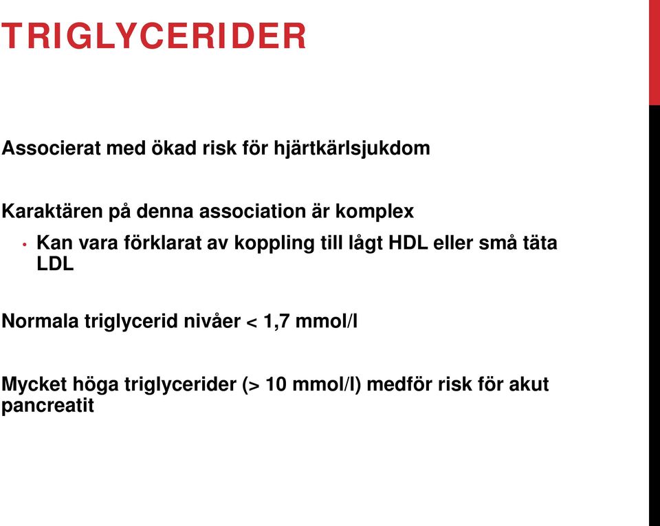 koppling till lågt HDL eller små täta LDL Normala triglycerid nivåer