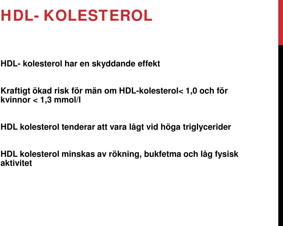 mmol/l HDL kolesterol tenderar att vara lågt vid höga