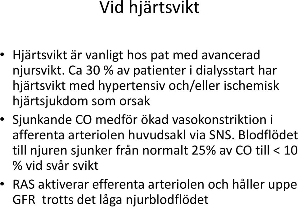 orsak Sjunkande CO medför ökad vasokonstriktion i afferenta arteriolen huvudsakl via SNS.