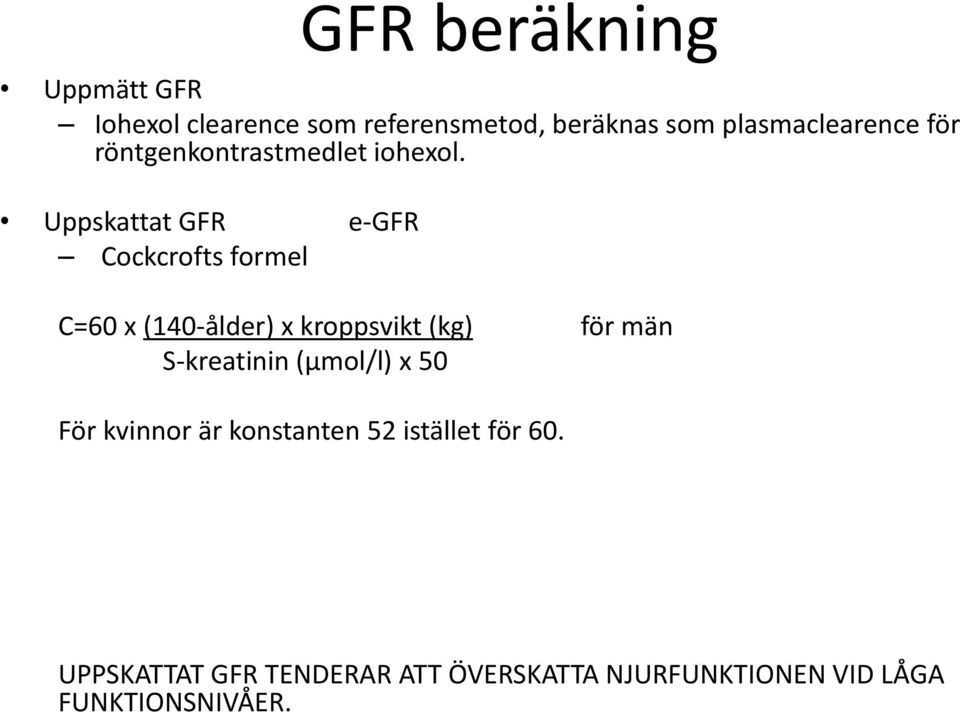 Uppskattat GFR e-gfr Cockcrofts formel C=60 x (140-ålder) x kroppsvikt (kg) för män