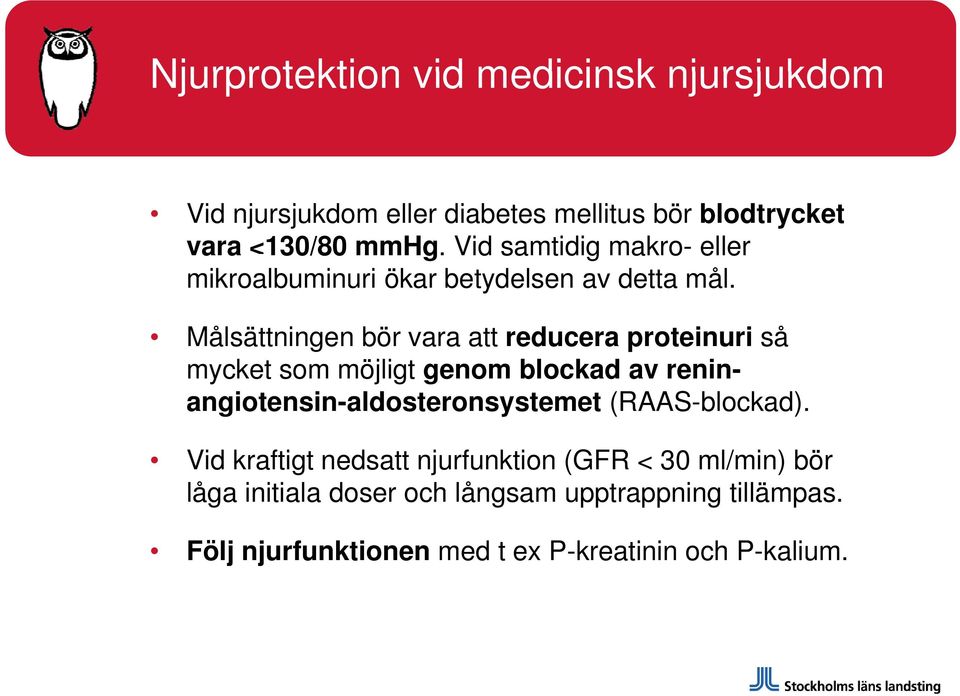 Målsättningen bör vara att reducera proteinuri så mycket som möjligt genom blockad av reninangiotensin-aldosteronsystemet