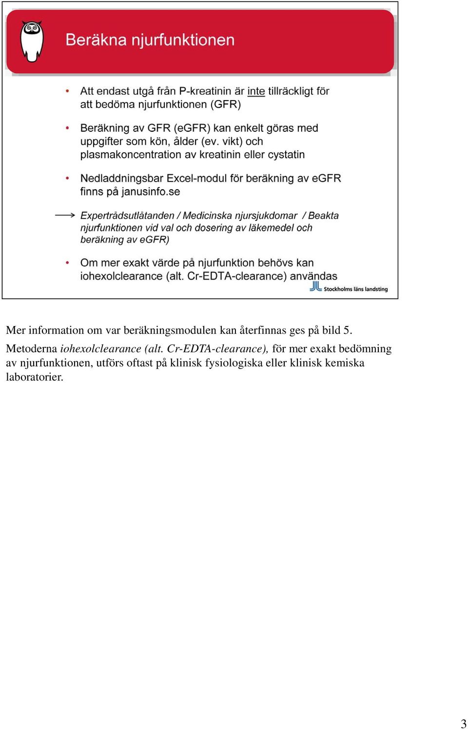 Cr-EDTA-clearance), för mer exakt bedömning av