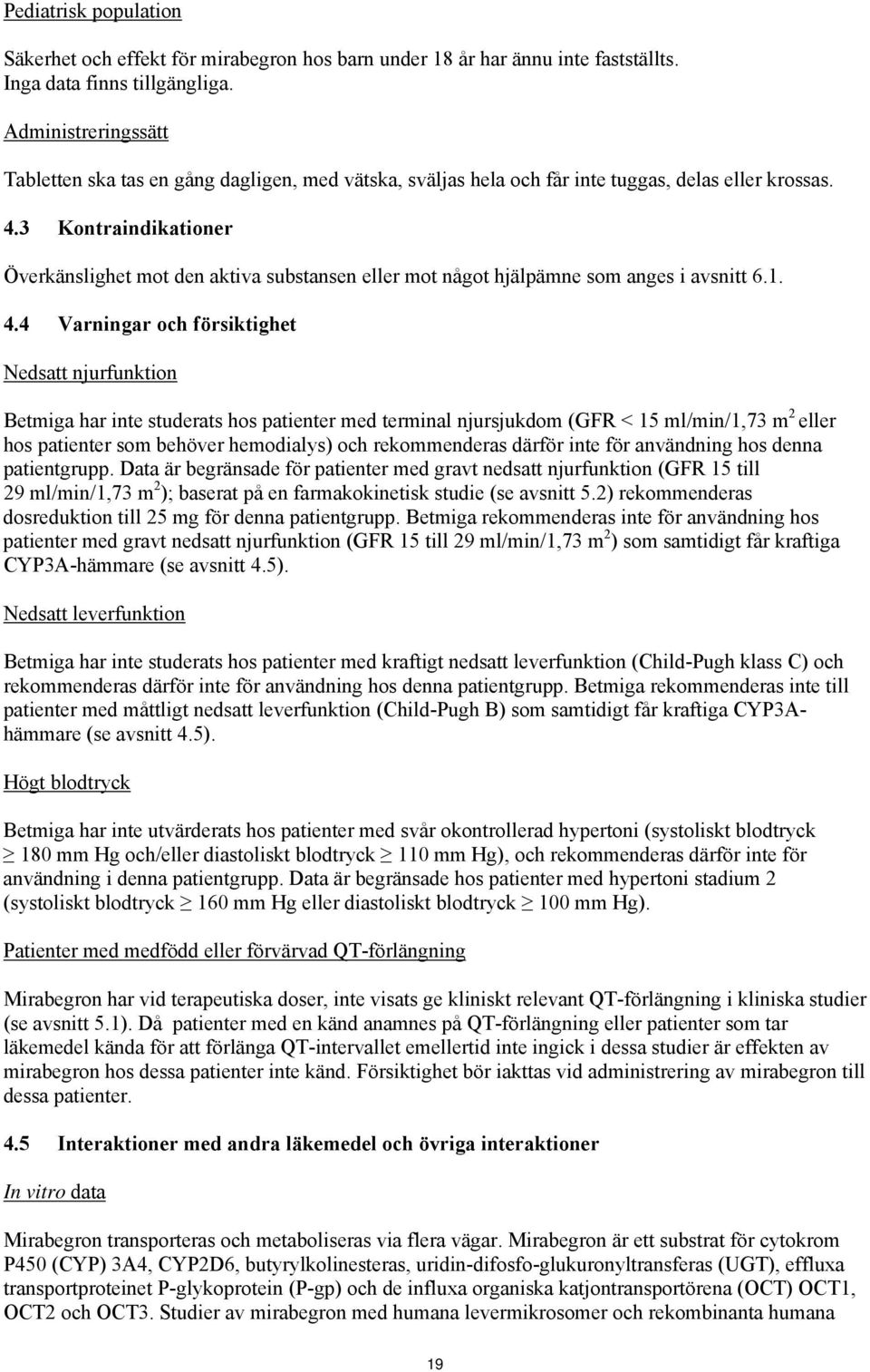 3 Kontraindikationer Överkänslighet mot den aktiva substansen eller mot något hjälpämne som anges i avsnitt 6.1. 4.