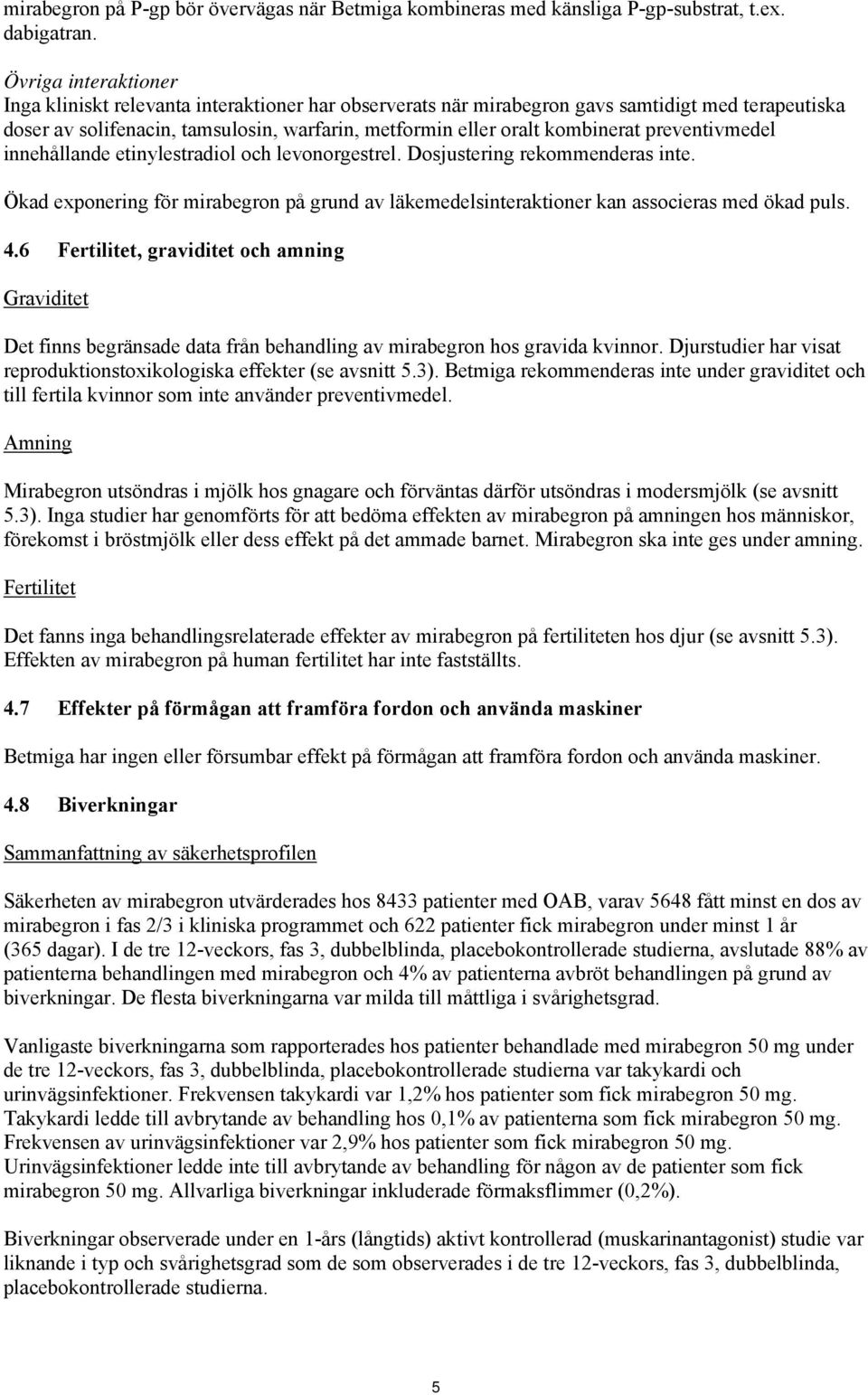 preventivmedel innehållande etinylestradiol och levonorgestrel. Dosjustering rekommenderas inte. Ökad exponering för mirabegron på grund av läkemedelsinteraktioner kan associeras med ökad puls. 4.