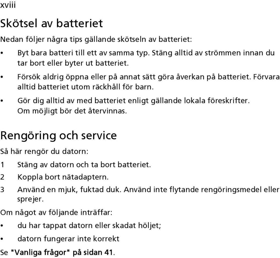 Gör dig alltid av med batteriet enligt gällande lokala föreskrifter. Om möjligt bör det återvinnas.