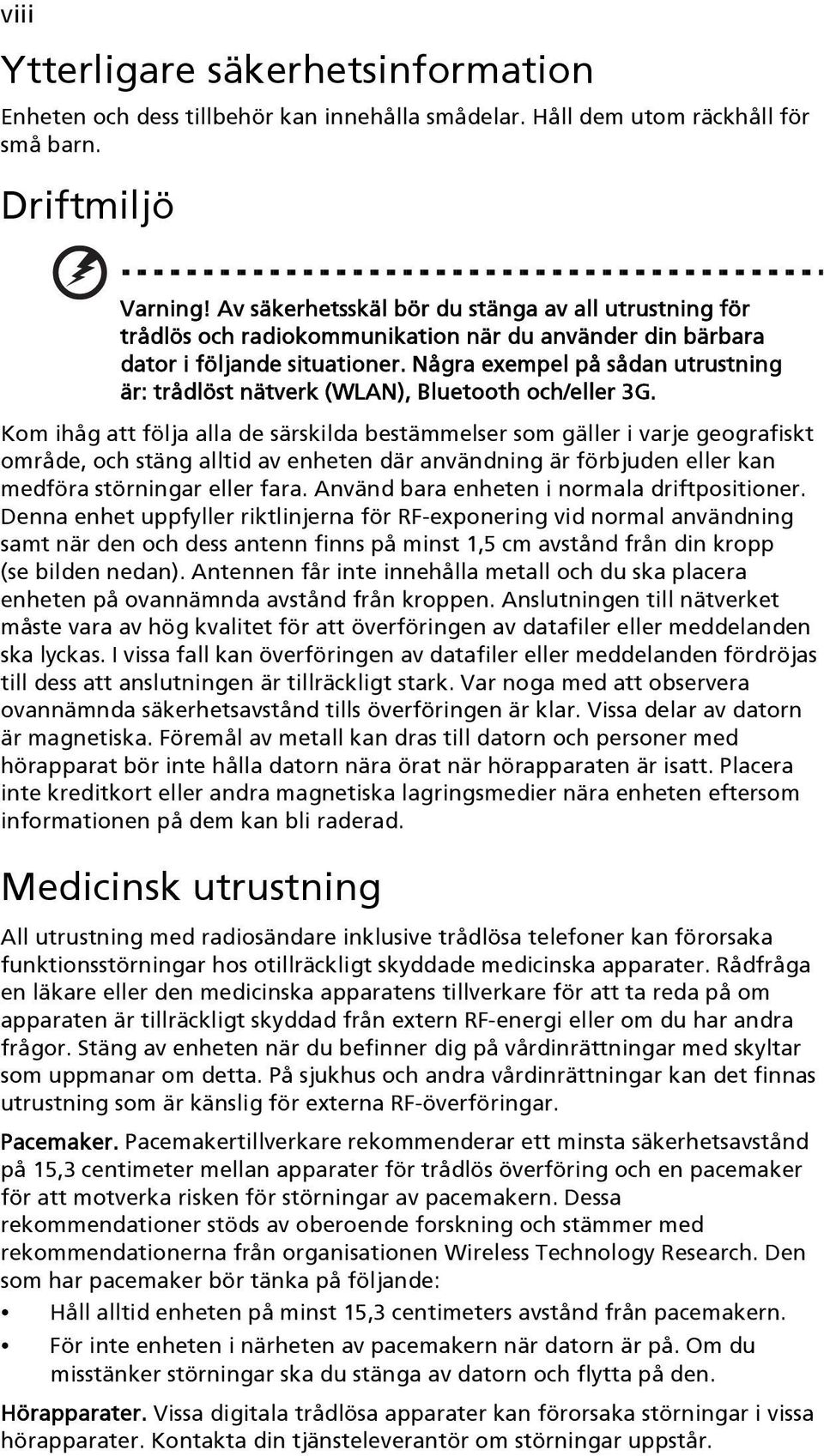 Några exempel på sådan utrustning är: trådlöst nätverk (WLAN), Bluetooth och/eller 3G.