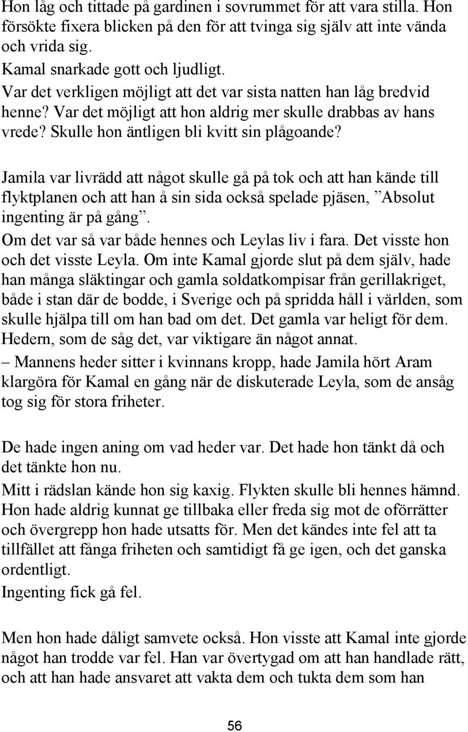 Jamila var livrädd att något skulle gå på tok och att han kände till flyktplanen och att han å sin sida också spelade pjäsen, Absolut ingenting är på gång.