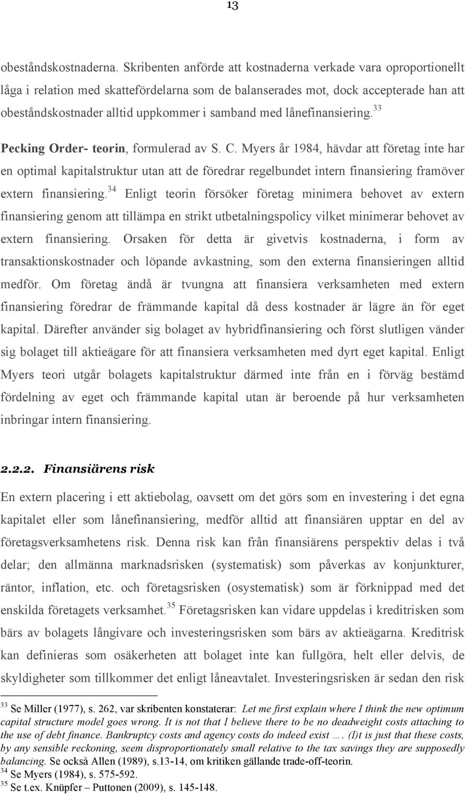 med lånefinansiering. 33 Pecking Order- teorin, formulerad av S. C.