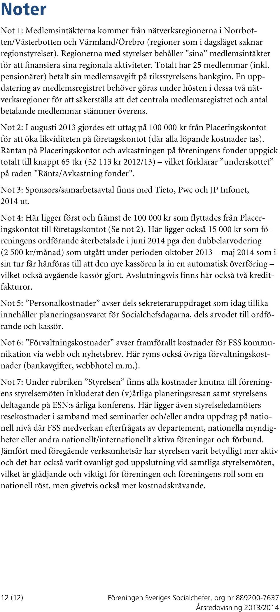 En uppdatering av medlemsregistret behöver göras under hösten i dessa två nätverksregioner för att säkerställa att det centrala medlemsregistret och antal betalande medlemmar stämmer överens.