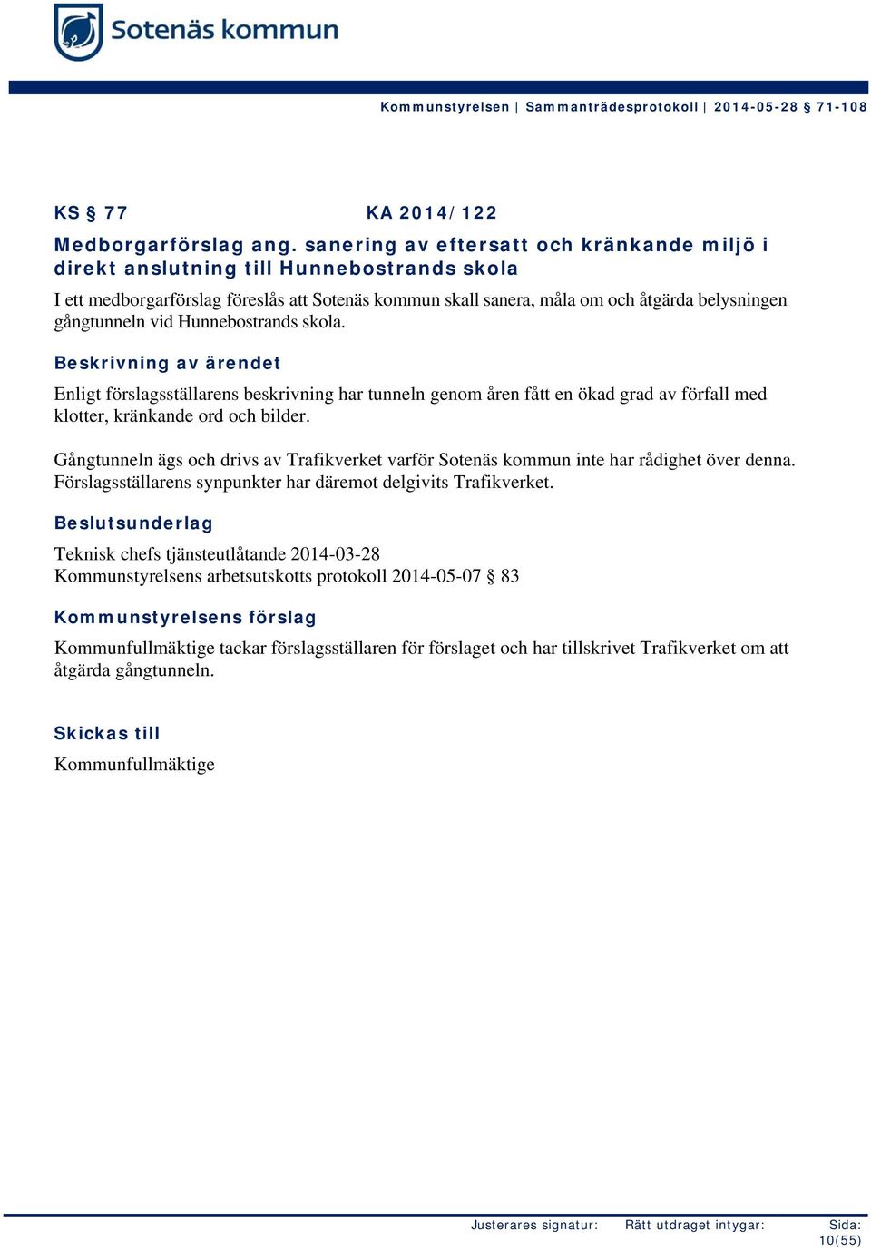 vid Hunnebostrands skola. Beskrivning av ärendet Enligt förslagsställarens beskrivning har tunneln genom åren fått en ökad grad av förfall med klotter, kränkande ord och bilder.