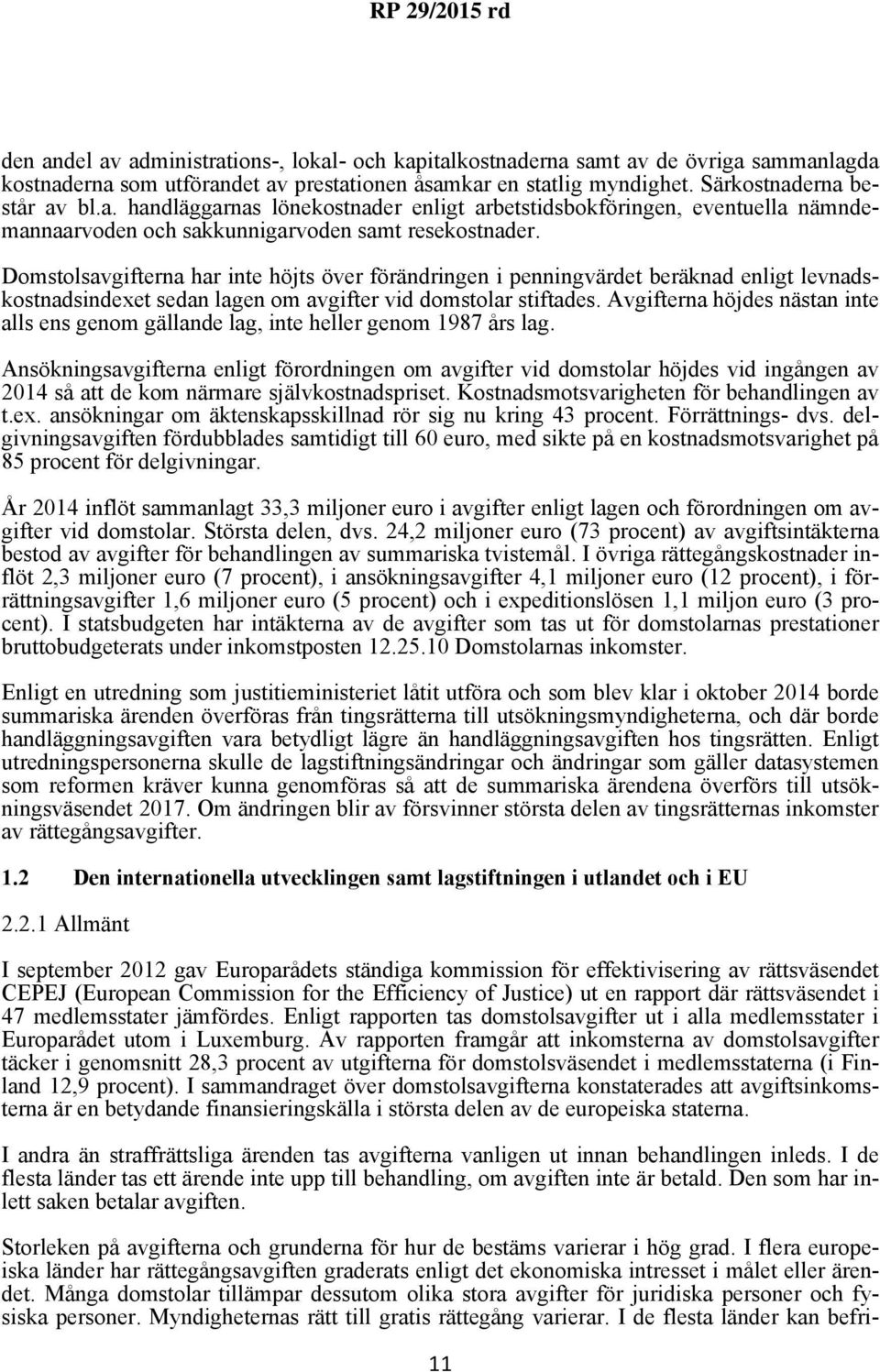 Avgifterna höjdes nästan inte alls ens genom gällande lag, inte heller genom 1987 års lag.