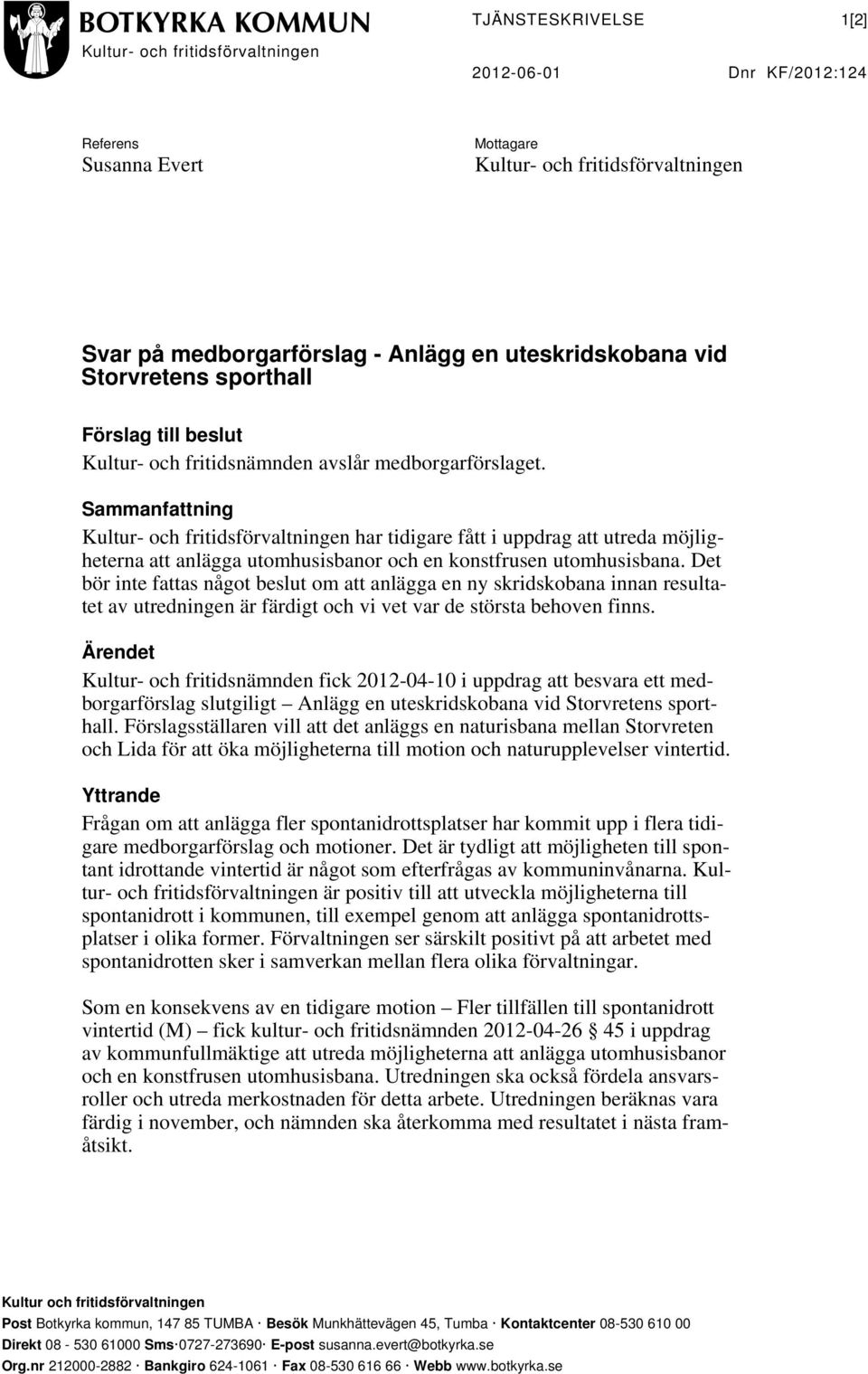 Sammanfattning Kultur- och fritidsförvaltningen har tidigare fått i uppdrag att utreda möjligheterna att anlägga utomhusisbanor och en konstfrusen utomhusisbana.