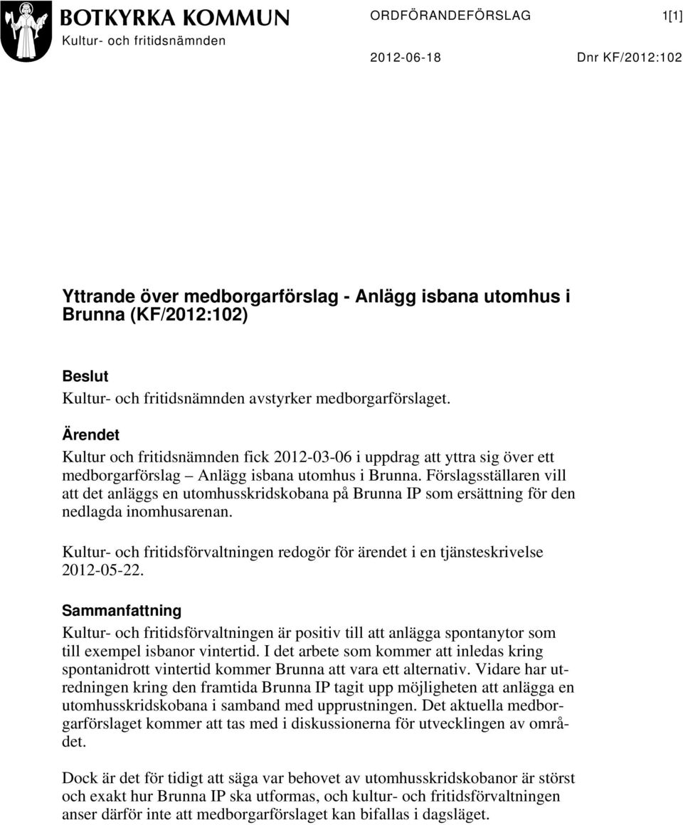 Förslagsställaren vill att det anläggs en utomhusskridskobana på Brunna IP som ersättning för den nedlagda inomhusarenan.