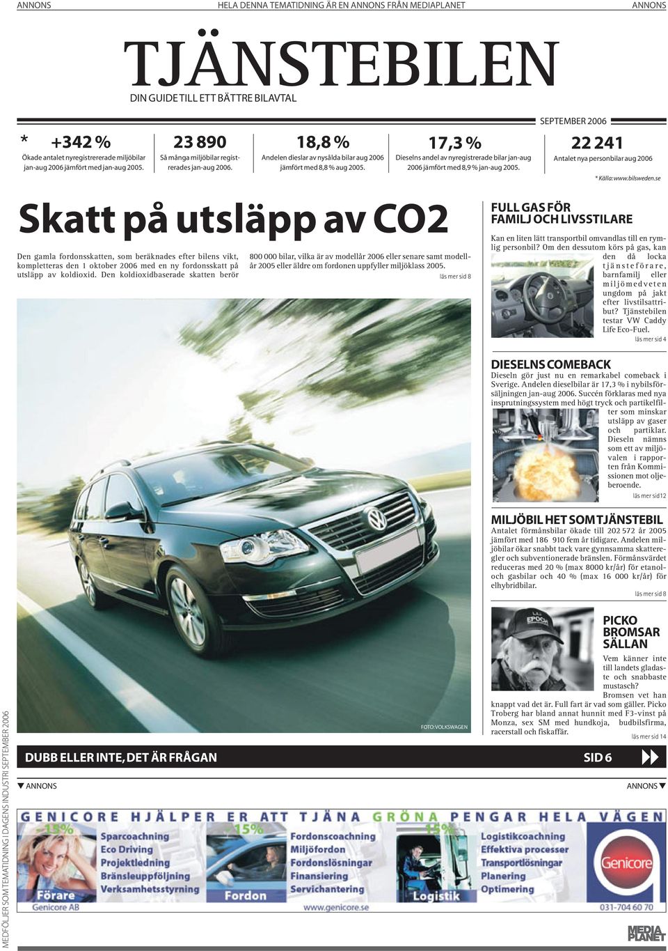 17,3 % Dieselns andel av nyregistrerade bilar jan-aug 2006 jämfört med 8,9 % jan-aug 2005. SEPTEMBER 2006 22 241 Antalet nya personbilar aug 2006 * Källa:www.bilsweden.