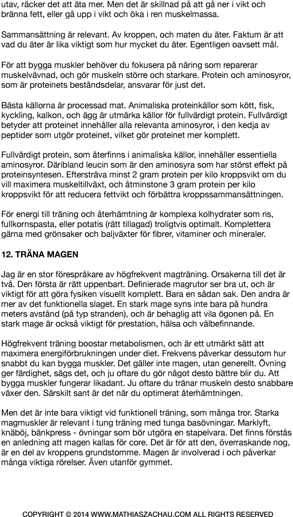 För att bygga muskler behöver du fokusera på näring som reparerar muskelvävnad, och gör muskeln större och starkare. Protein och aminosyror, som är proteinets beståndsdelar, ansvarar för just det.