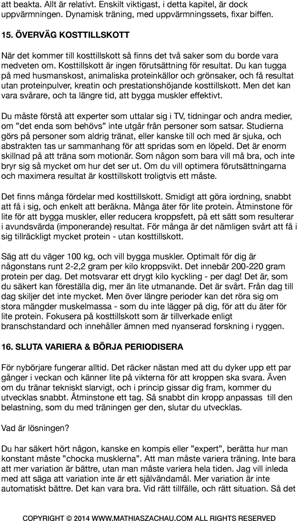 Du kan tugga på med husmanskost, animaliska proteinkällor och grönsaker, och få resultat utan proteinpulver, kreatin och prestationshöjande kosttillskott.