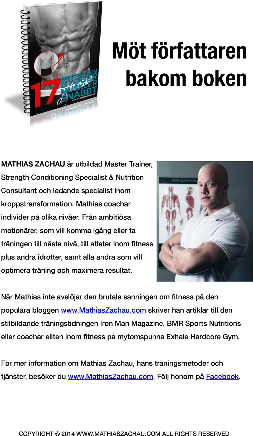 Från ambitiösa motionärer, som vill komma igång eller ta träningen till nästa nivå, till atleter inom fitness plus andra idrotter, samt alla andra som vill optimera träning och maximera resultat.