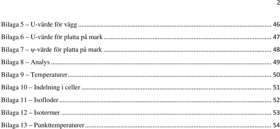 .. 49 Bilaga 9 Temperaturer... 50 Bilaga 10 Indelning i celler.