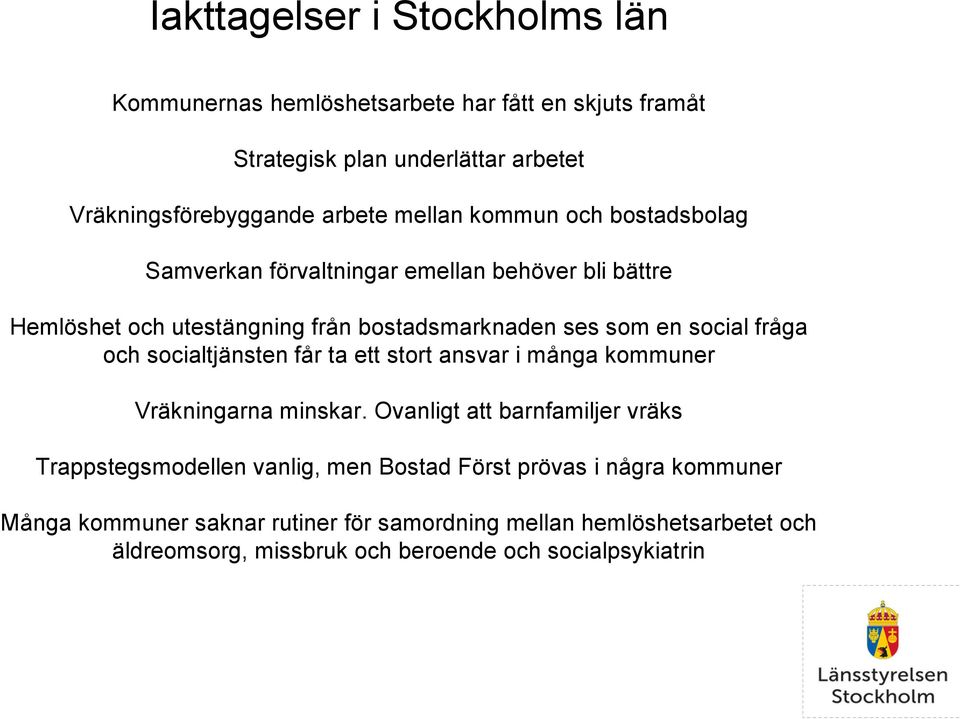 fråga och socialtjänsten får ta ett stort ansvar i många kommuner Vräkningarna minskar.