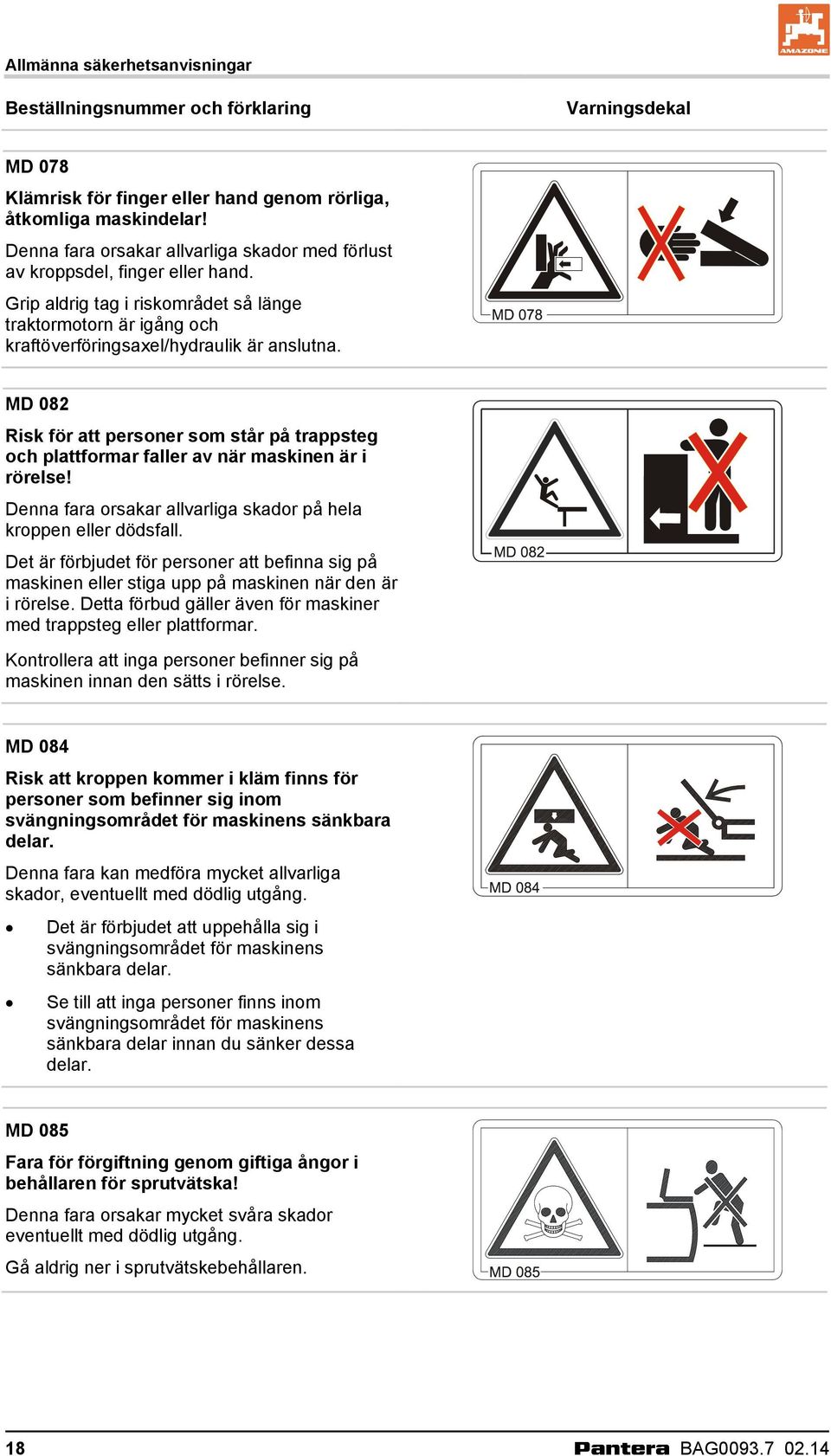 MD 082 Risk för att personer som står på trappsteg och plattformar faller av när maskinen är i rörelse! Denna fara orsakar allvarliga skador på hela kroppen eller dödsfall.