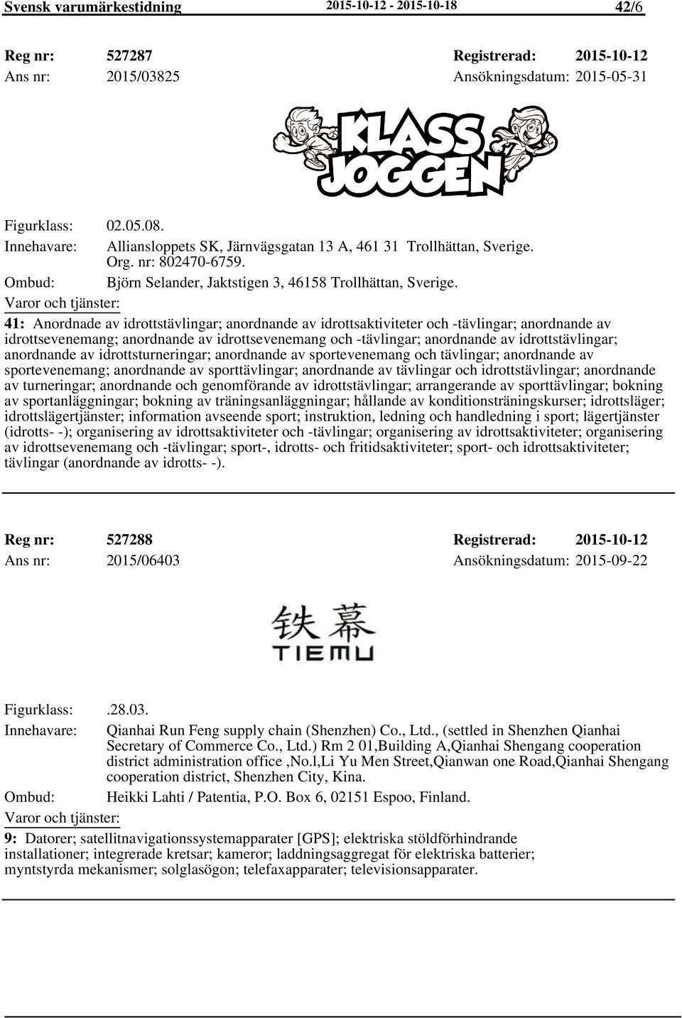 41: Anordnade av idrottstävlingar; anordnande av idrottsaktiviteter och -tävlingar; anordnande av idrottsevenemang; anordnande av idrottsevenemang och -tävlingar; anordnande av idrottstävlingar;