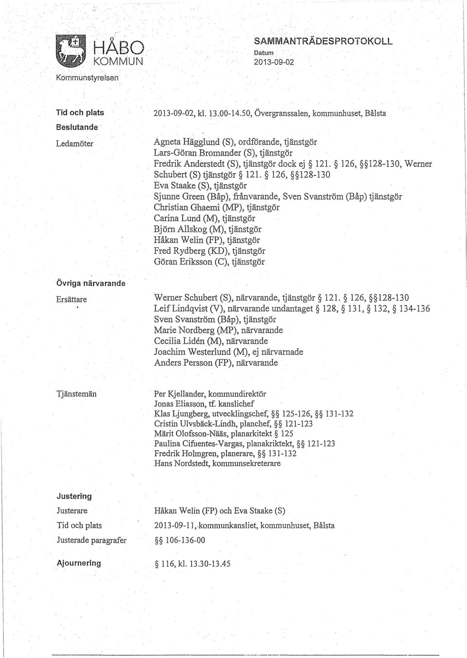 126, 128-130, Werner Schubert (S) tjänstgör 121. 126, 128-130 Eva Staake (S), tjänstgör Sjunne Green (Båp), frånvclj.