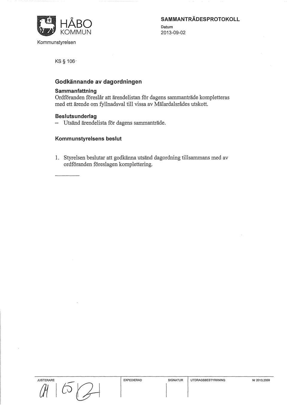 - Utsänd ärendelista för dagens sammanträde. s beslut 1.