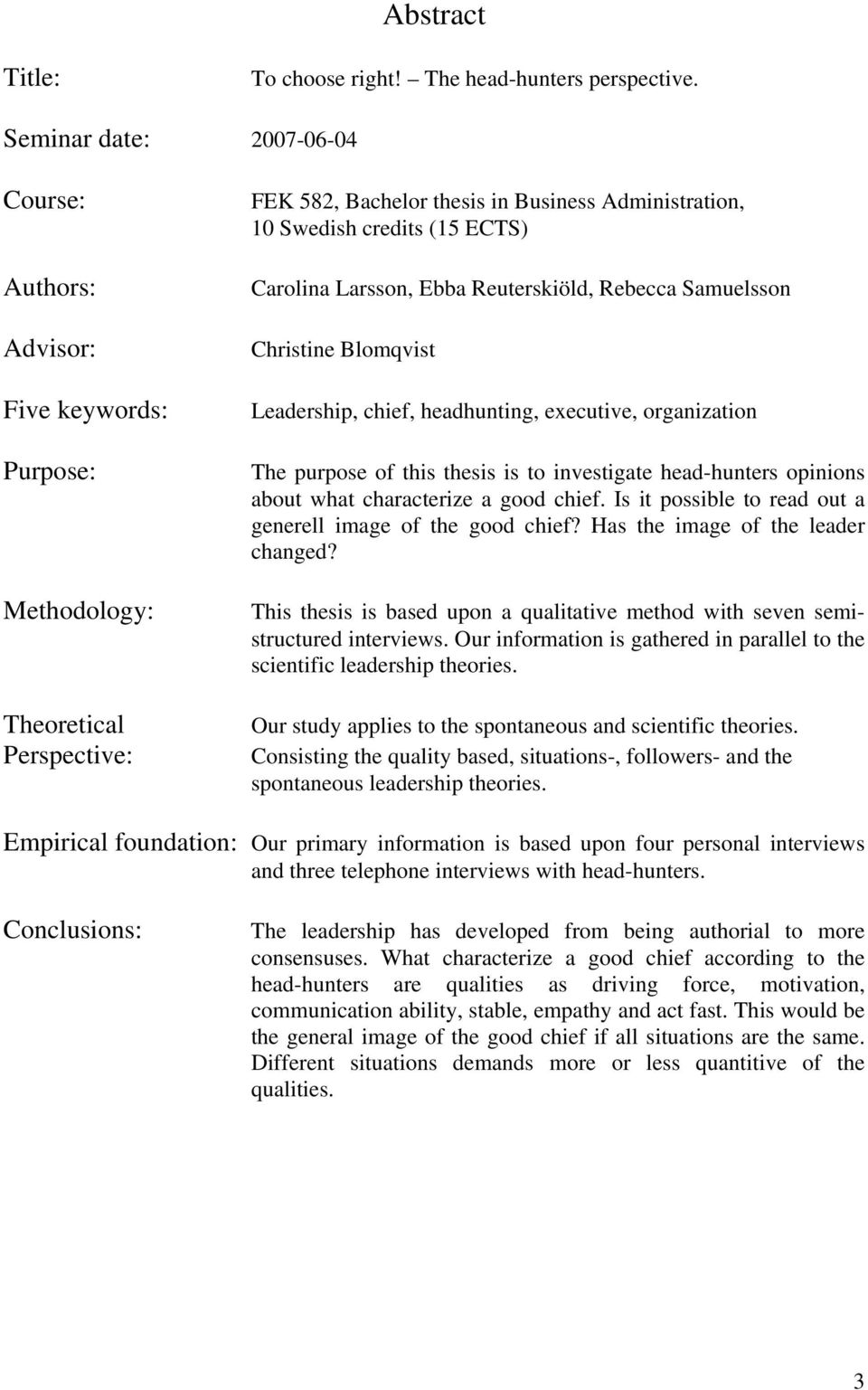Carolina Larsson, Ebba Reuterskiöld, Rebecca Samuelsson Christine Blomqvist Leadership, chief, headhunting, executive, organization The purpose of this thesis is to investigate head-hunters opinions