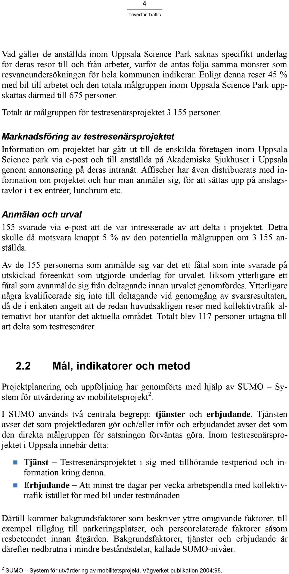 Totalt är målgruppen för testresenärsprojektet 3 155 personer.