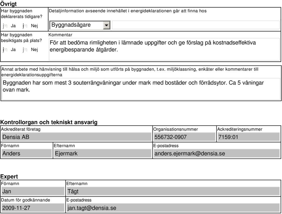 Annat arbete med hänvisning till hälsa och miljö som utförts på byggnaden, t.ex.