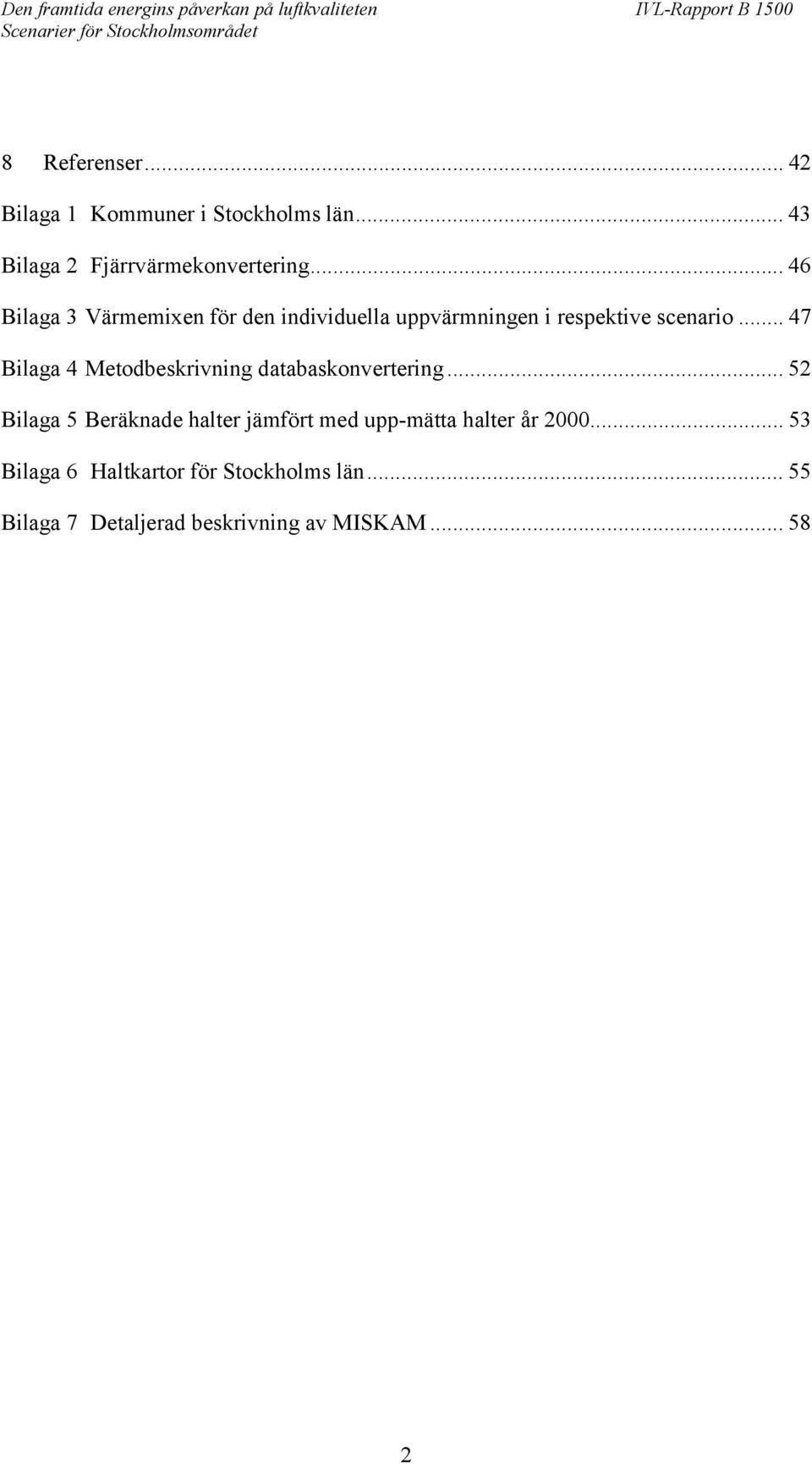 .. 47 Bilaga 4 Metodbeskrivning databaskonvertering.