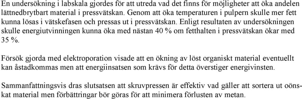 Enligt resultaten av undersökningen skulle energiutvinningen kunna öka med nästan 40 % om fetthalten i pressvätskan ökar med 35 %.