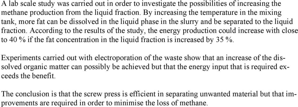 According to the results of the study, the energy production could increase with close to 40 % if the fat concentration in the liquid fraction is increased by 35 %.